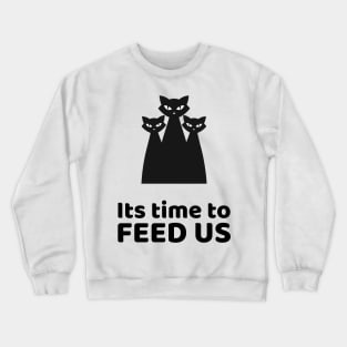 Its time to feed us Crewneck Sweatshirt